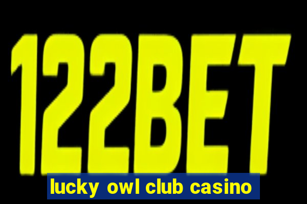 lucky owl club casino